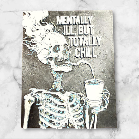 Mentally ill but totally chill